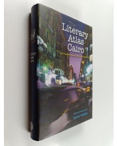 Kirjailijan Samia Mehrez käytetty kirja The literary atlas of Cairo : one hundred years on the streets of the city