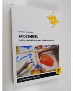 Kirjailijan Sinikka Kuosmanen käytetty kirja Taidetarina : Tutkimus varhaiskasvatuksen taidekasvatuksesta