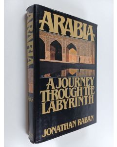 Kirjailijan Jonathan Raban käytetty kirja Arabia : a jorney through the labyrinth