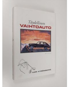 Kirjailijan Kari Kyrönseppä käytetty kirja Täydellinen vaihtoauto (ERINOMAINEN)