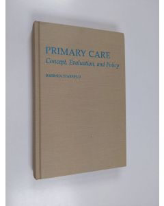 Kirjailijan Barbara Starfield käytetty kirja Primary care : concept, evaluation, and policy