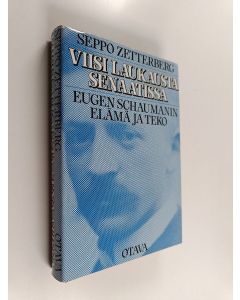 Kirjailijan Seppo Zetterberg käytetty kirja Viisi laukausta senaatissa : Eugen Schaumanin elämä ja teko