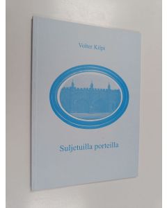 Kirjailijan Volter Kilpi käytetty kirja Suljetuilla porteilla