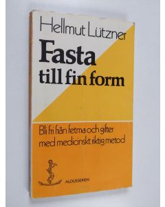 Kirjailijan Hellmut Lützner käytetty kirja Fasta till fin form : bli fri från fetma och gifter med medicinskt riktig metod