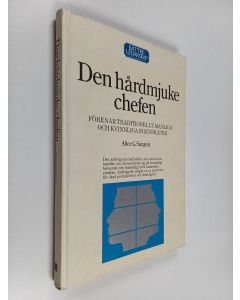Kirjailijan Alice G. Sargent käytetty kirja Den hårdmjuke chefen : förenar tradionellt manliga och kvinnliga egenskaper