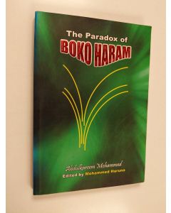 Kirjailijan Abdulkareem Mohammed & Mohammed Haruna käytetty kirja The Paradox of Boko Haram