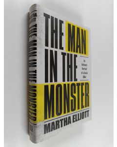 Kirjailijan Martha J. H. Elliott käytetty kirja The Man in the Monster - An Intimate Portrait of a Serial Killer