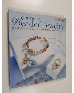 Kirjailijan M. T. Ryan käytetty kirja Glamorous beaded jewelry : bracelets, necklaces, earrings and rings