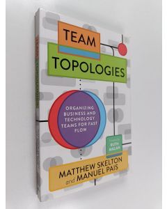 Kirjailijan Matthew Skelton käytetty kirja Team topologies : organizing business and technology teams for fast flow