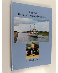 Kirjailijan Jarkko Saisto käytetty kirja Elämäni Tie- ja vesirakennuslaitoksessa