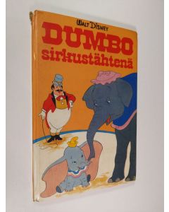 Kirjailijan Walt Disney käytetty kirja Dumbo sirkustähtenä : Disneyn satulukemisto