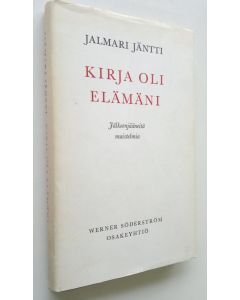 Kirjailijan Jalmari Jäntti käytetty kirja Kirja oli elämäni : jälkeenjääneitä muistelmia