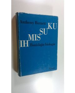 Kirjailijan Anthony Barnett käytetty kirja Ihmissuku : ihmislajin biologia