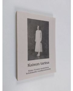 Kirjailijan Kaisu Vuori käytetty kirja Kaisun tarina : Kaisu Vuoren muistelmia kahdeksalta vuosikymmeneltä