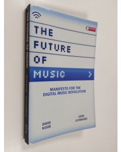 Kirjailijan David Kusek käytetty kirja The Future of Music : manifesto for the digital music revolution