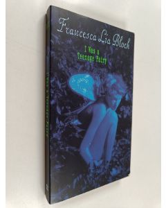 Kirjailijan Francesca Lia Block käytetty kirja I Was a Teenage Fairy