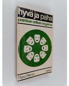Kirjailijan Urpo Harva käytetty kirja Hyvä ja paha : praktisen etiikan ongelmia