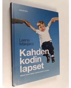 Kirjailijan Leena Mäkijärvi käytetty kirja Kahden kodin lapset : miten tuen lasta vanhempien avioerossa