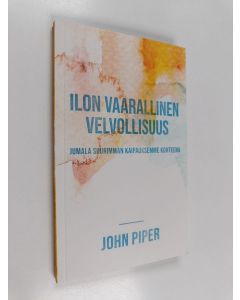 Kirjailijan John Piper käytetty kirja Ilon vaarallinen velvollisuus : Jumala suurimman kaipauksemme kohteena