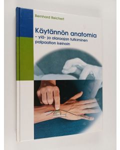 Kirjailijan Bernhard Reichert käytetty kirja Käytännön anatomia : ylä- ja alaraajan tutkiminen palpaation keinoin