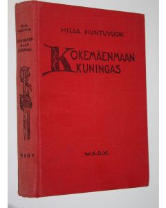 Kirjailijan Hilda Huntuvuori käytetty kirja Kokemäenmaan kuningas : historiallinen romaani
