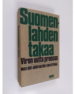 Kirjailijan Endel Mallene & Eva Hyvärinen käytetty kirja Suomenlahden takaa - Viron uutta proosaa : Mati Unt, Arvo Valton, Enn Vetemaa