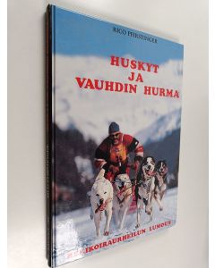Kirjailijan Rico Pfirstinger käytetty kirja Huskyt ja vauhdin hurma : rekikoiraurheilun lumous