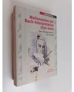 Kirjailijan Martin Elste käytetty kirja Meilensteine der Bach-Interpretation 1750-2000 : eine Werkgeschichte im Wandel