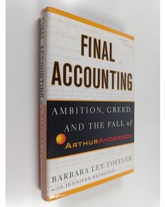 Kirjailijan Barbara Ley Toffler käytetty kirja Final accounting : ambition, greed, and the fall of Arthur Andersen