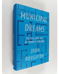 Kirjailijan John Boughton käytetty kirja Municipal dreams : the rise and fall of council housing