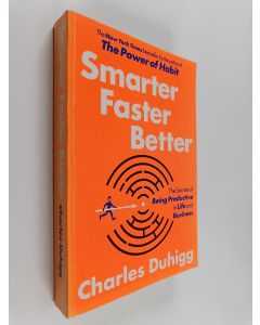 Kirjailijan Charles Duhigg käytetty kirja Smarter, faster better : the secrets of being productive in life and business