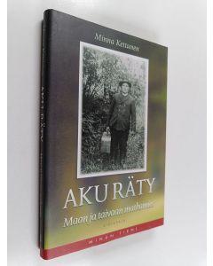 Kirjailijan Minna Kettunen käytetty kirja Aku Räty : maan ja taivaan matkamies