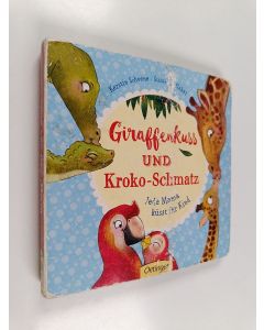 Kirjailijan Kerstin Schoene käytetty kirja Giraffenkuss und Kroko-Schmatz : jede Mama küsst ihr Kind
