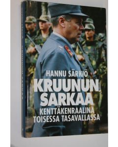 Kirjailijan Hannu Särkiö käytetty kirja Kruunun sarkaa : kenttäkenraalina toisessa tasavallassa