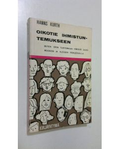 Kirjailijan Hanns Kurth käytetty kirja Oikotie ihmistuntemukseen
