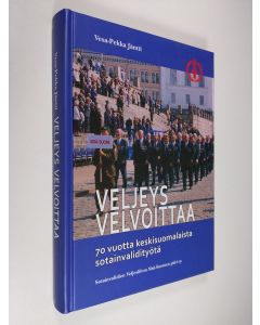 Kirjailijan Vesa-Pekka Jäntti käytetty kirja Veljeys velvoittaa : 70 vuotta keskisuomalaista sotainvalidityötä - 70 vuotta keskisuomalaista sotainvalidityötä