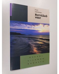 Kirjailijan Pertti Vakkilainen käytetty teos Riittääkö vesi? : Oskari Vilamon rahaston juhlaesitelmä 2003