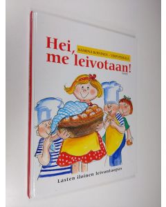 Kirjailijan Kaarina Roininen käytetty kirja Hei, me leivotaan! : lasten iloinen leivonta-opas