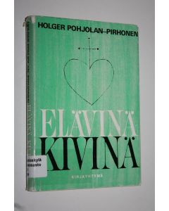 Kirjailijan Holger Pohjolan-Pirhonen käytetty kirja Elävinä kivinä
