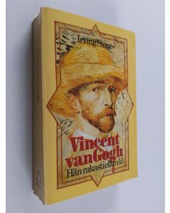 Kirjailijan Irving Stone käytetty kirja Vincent van Gogh : hän rakasti elämää