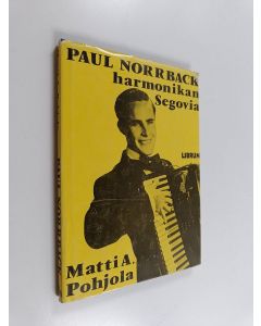 Kirjailijan Matti A. Pohjola käytetty kirja Paul Norrback - harmonikan Segovia
