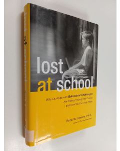 Kirjailijan Ross W. Greene käytetty kirja Lost at school : why our kids with behavioral challenges are falling through the cracks and how we can help them