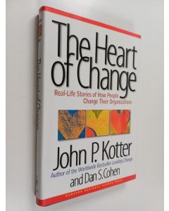 Kirjailijan John P. Kotter käytetty kirja The heart of change : real-life stories of how people change their organizations