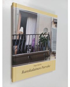 Kirjailijan Peppi Mattila käytetty kirja Ranskalainen parveke : ranskalaisen parvekkeen salaisuus on elämisen viisaudessa