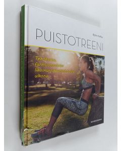 Kirjailijan Björn Kafka käytetty kirja Puistotreeni - Tehokasta, funktionaalista lihaskuntoharjoittelua ulkona