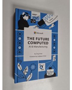 Kirjailijan Greg Shaw käytetty kirja The Future Computed - AI and Manufacturing