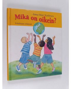 Kirjailijan Anna-Mari Kaskinen käytetty kirja Mikä on oikein? : pohditaan yhdessä