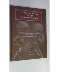 Kirjailijan Valle J. Oikarinen käytetty kirja Hammaskirurgiasta suu- ja leukakirurgiaan : tapahtumia 100:n vuoden ajalta 1892-1992 Helsingin yliopistossa (ERINOMAINEN)