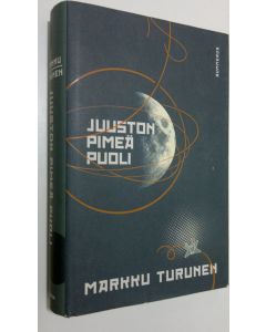 Kirjailijan Markku Turunen käytetty kirja Juuston pimeä puoli, eli, Kosminen virtahepo saapuu Maata kiertävälle radalle
