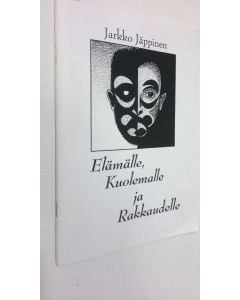 Kirjailijan Jarkko Jäppinen käytetty kirja Elämälle, kuolemalle ja rakkaudelle : runoja